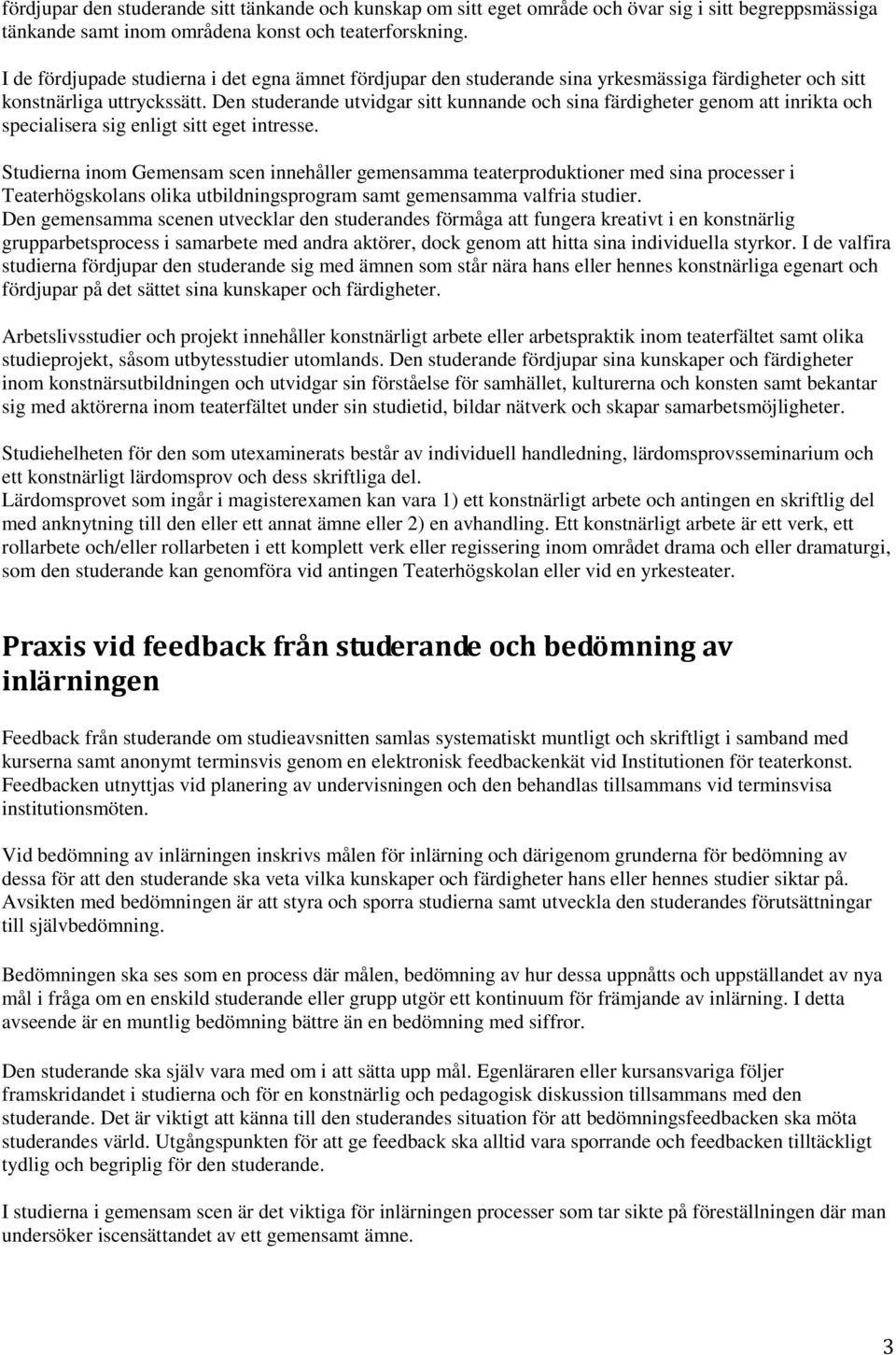 Den studerande utvidgar sitt kunnande och sina färdigheter genom att inrikta och specialisera sig enligt sitt eget intresse.
