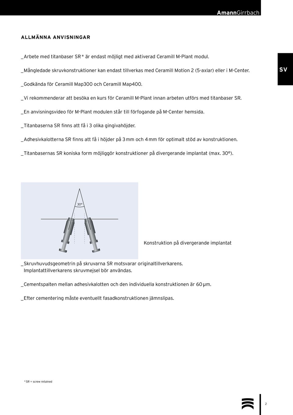 _ Vi rekommenderar att besöka en kurs för Ceramill M-Plant innan arbeten utförs med titanbaser SR. _ En anvisningsvideo för M-Plant modulen står till förfogande på M-Center hemsida.