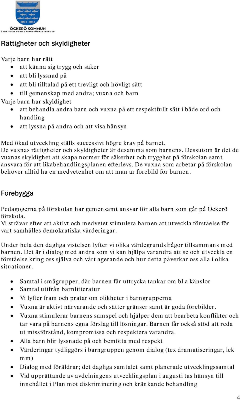 barnet. De vuxnas rättigheter och skyldigheter är desamma som barnens.