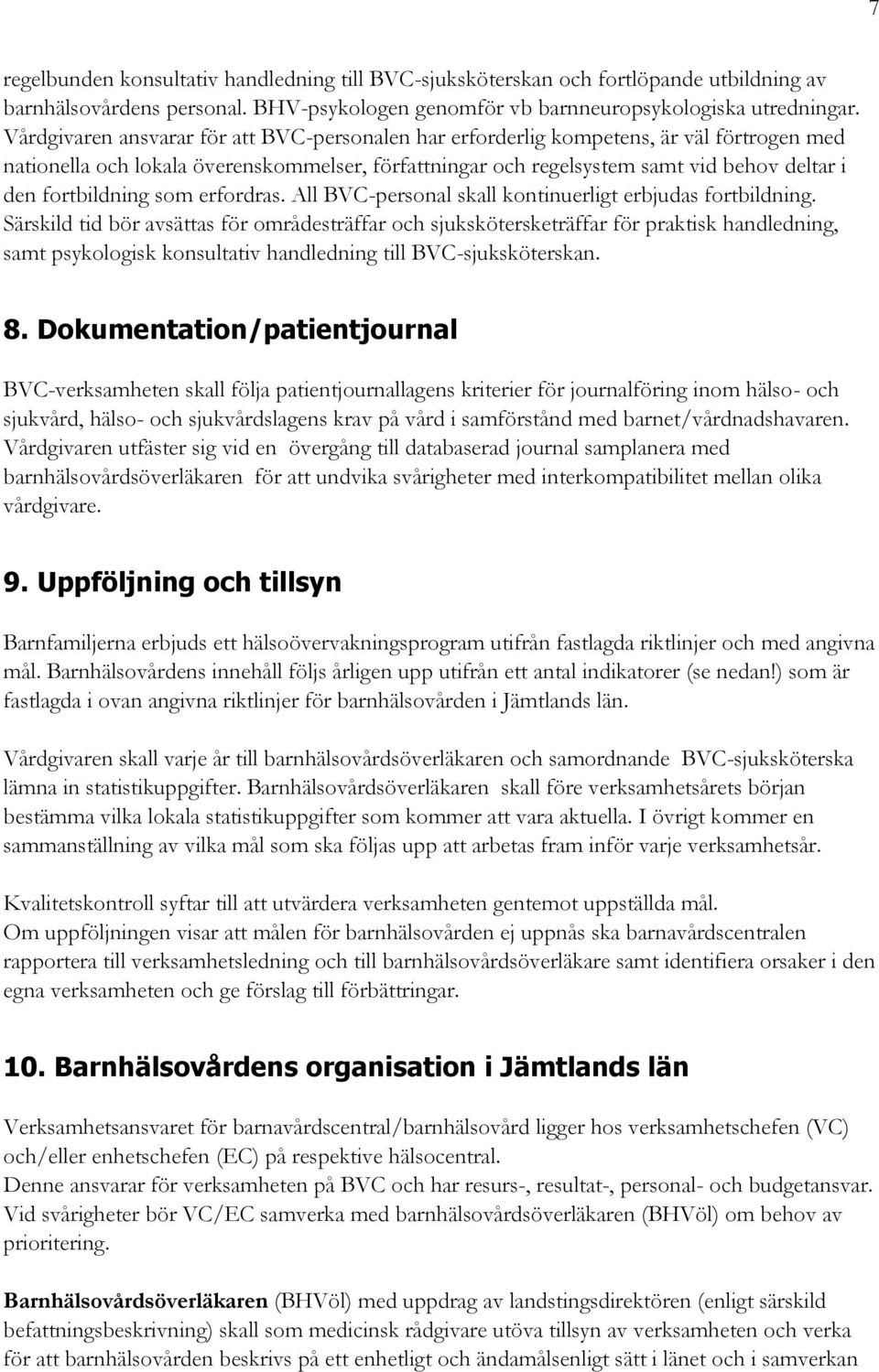 fortbildning som erfordras. All BVC-personal skall kontinuerligt erbjudas fortbildning.