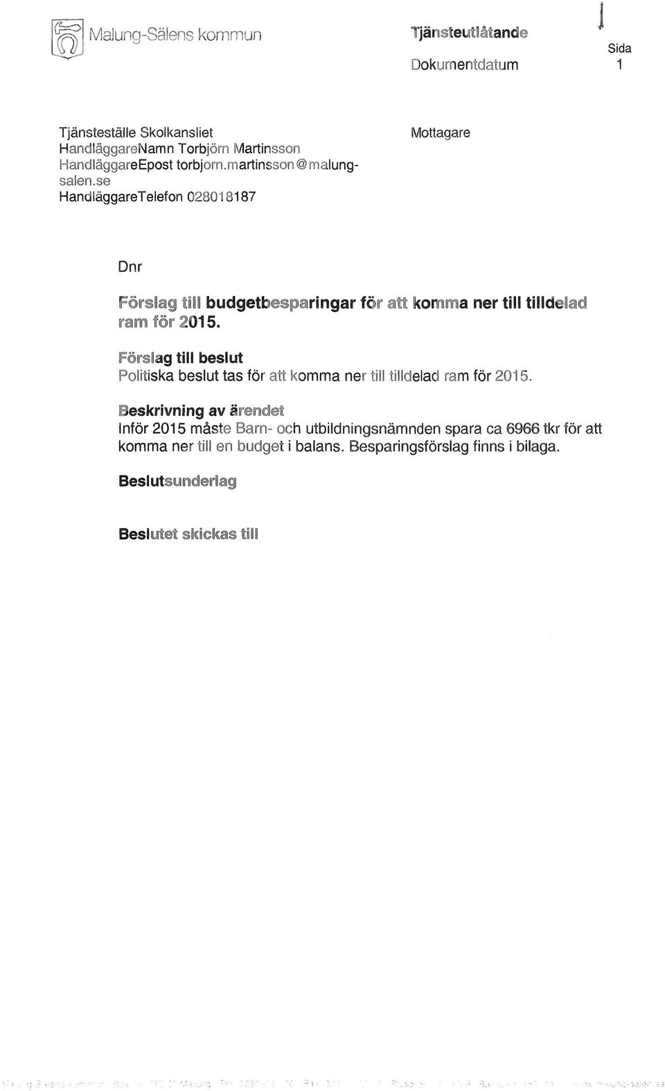 se HandläggareTelefon 028018187 Mottagare Dnr Fårslag till budgetbesparingar för att komma ner till tilldelad ram för 2015.