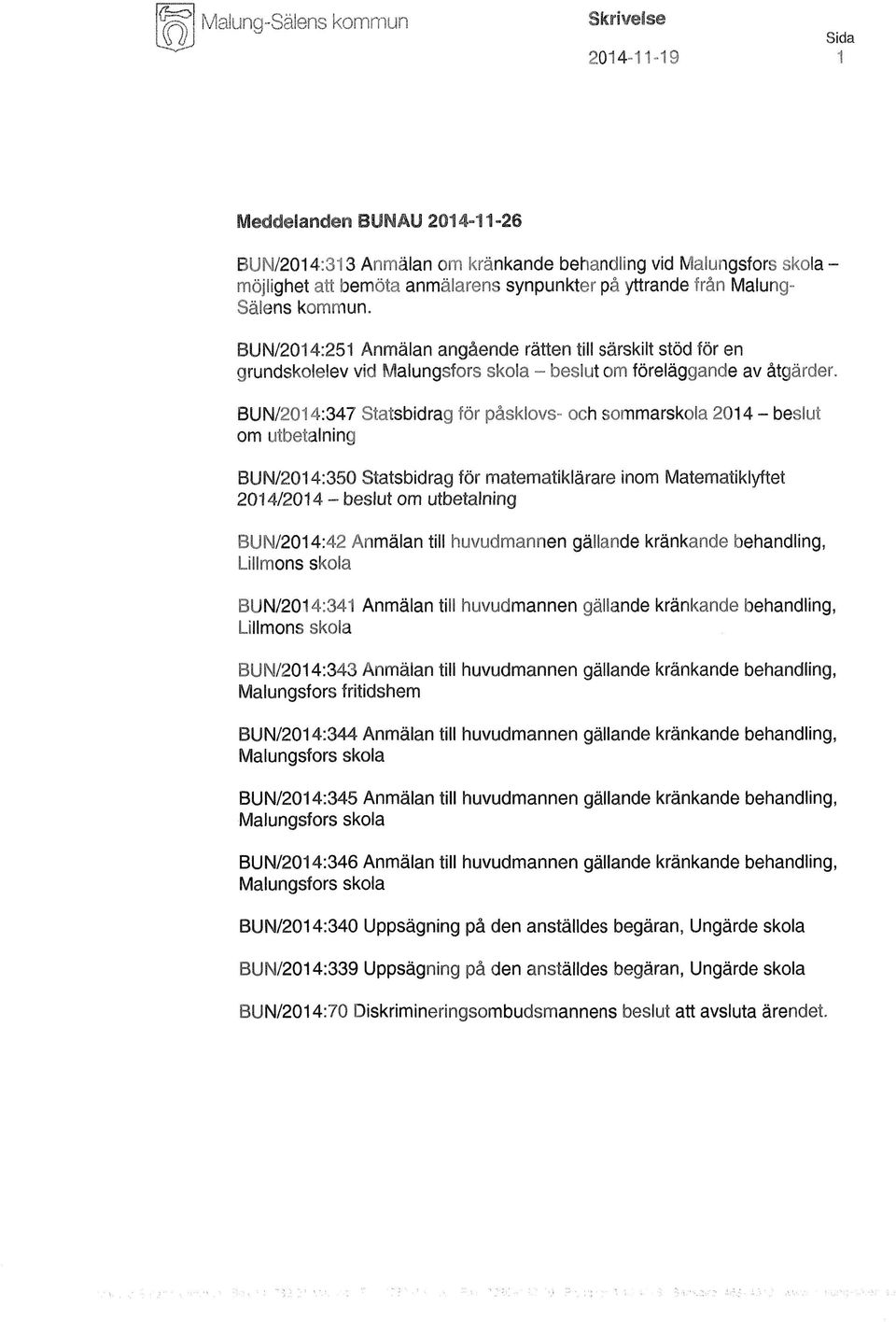 BUN/2014:347 Statsbidrag för påsklovs- och sommarskola 2014 - beslut om utbetalning BUN/2014:350 Statsbidrag för matematiklärare inom Matematiklyftet 2014/2014 - beslut om utbetalning BUN/2014:42