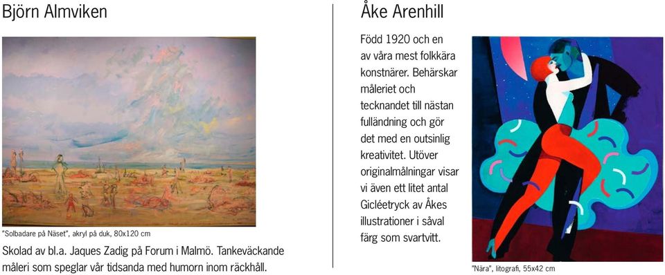 Åke Arenhill Född 1920 och en av våra mest folkkära konstnärer.