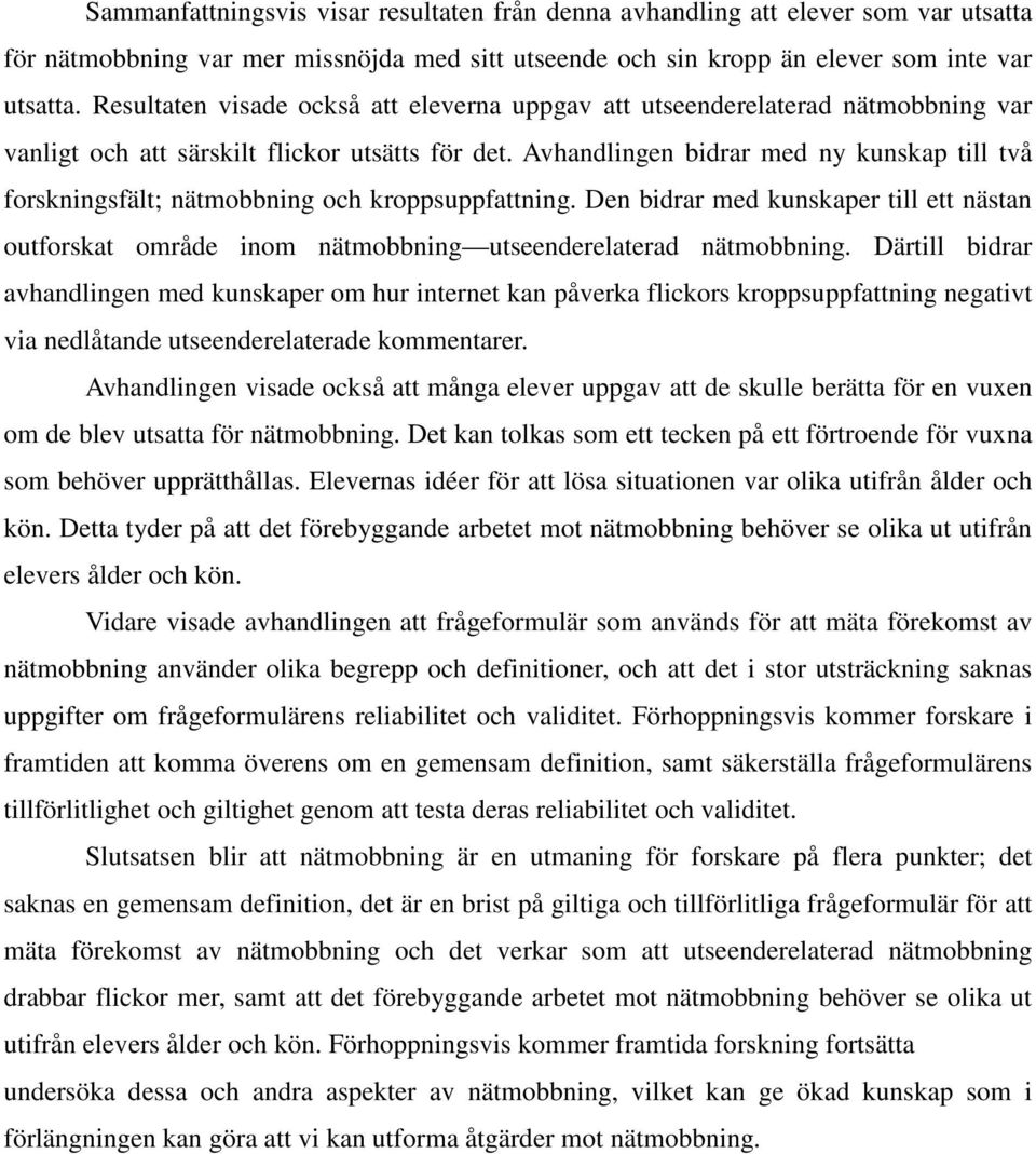 Avhandlingen bidrar med ny kunskap till två forskningsfält; nätmobbning och kroppsuppfattning.