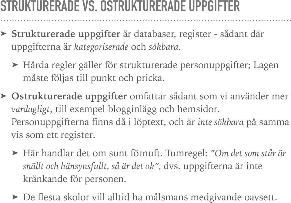 Ostrukturerade uppgifter omfattar sådant som vi använder mer vardagligt, till exempel blogginlägg och hemsidor.