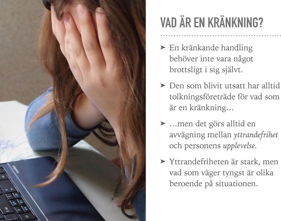 Den som blivit utsatt har alltid tolkningsföreträde för vad som är en kränkning men