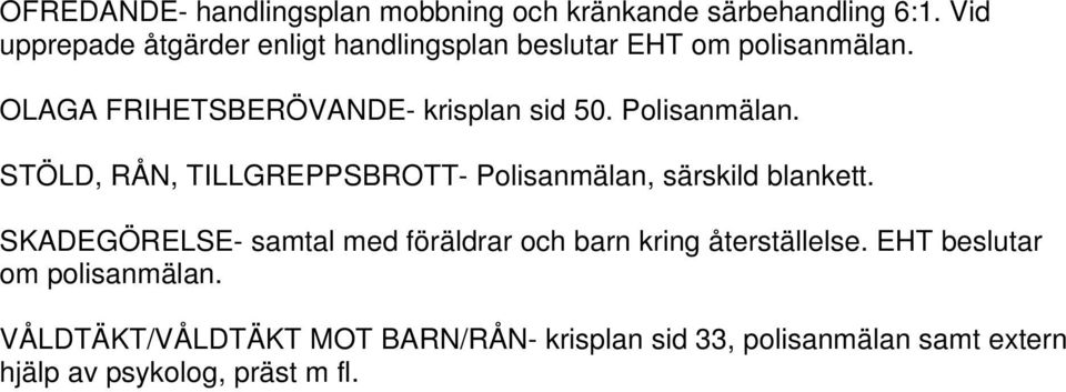 Polisanmälan. STÖLD, RÅN, TILLGREPPSBROTT- Polisanmälan, särskild blankett.