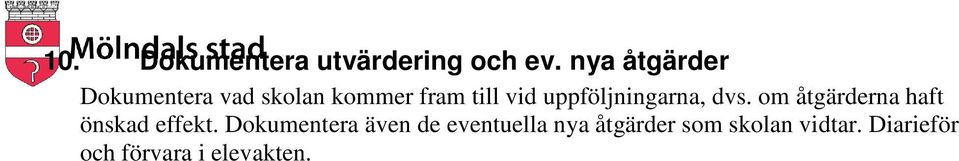 uppföljningarna, dvs. om åtgärderna haft önskad effekt.