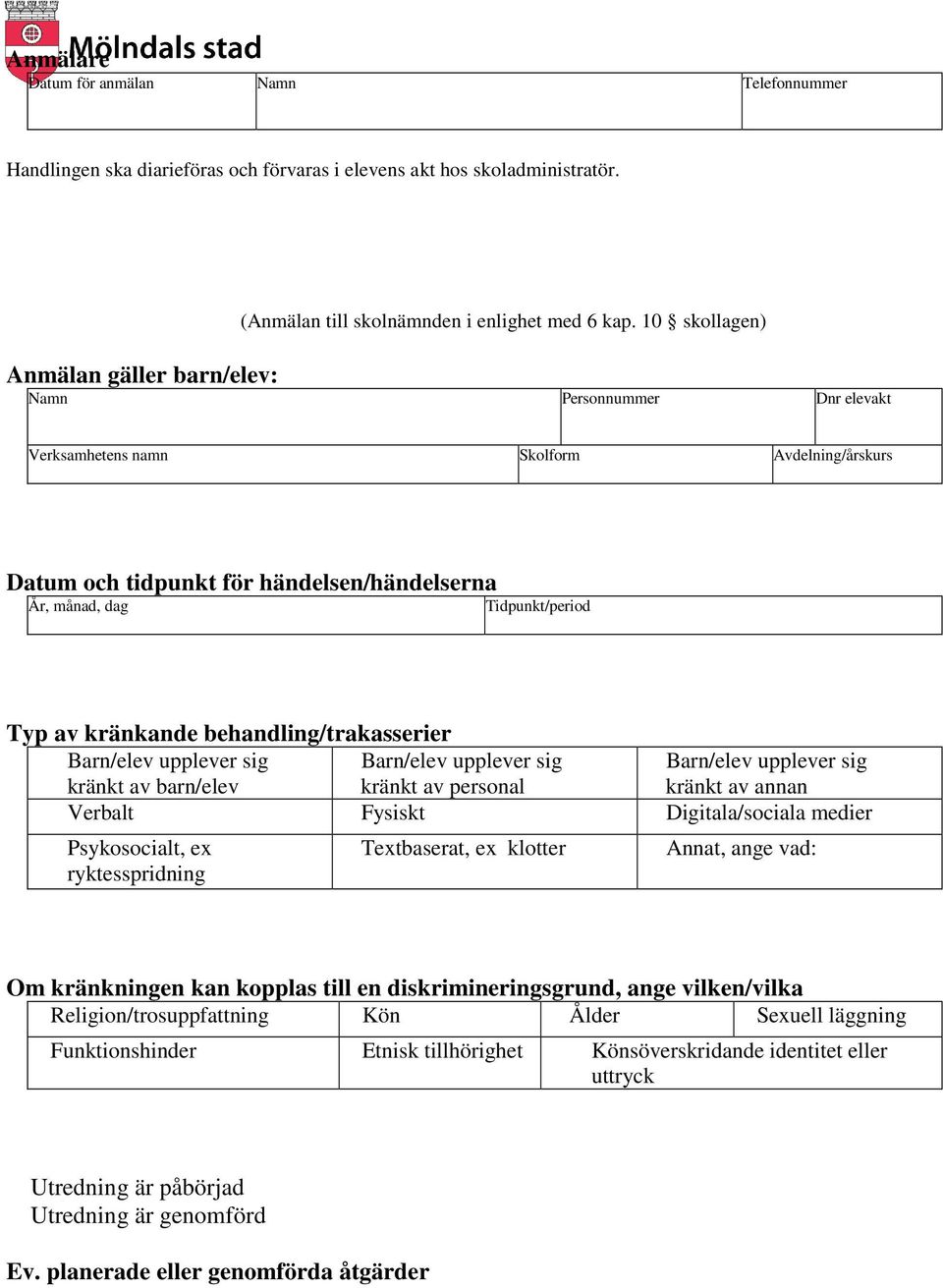 kränkande behandling/trakasserier Barn/elev upplever sig kränkt av barn/elev Barn/elev upplever sig kränkt av personal Barn/elev upplever sig kränkt av annan Verbalt Fysiskt Digitala/sociala medier