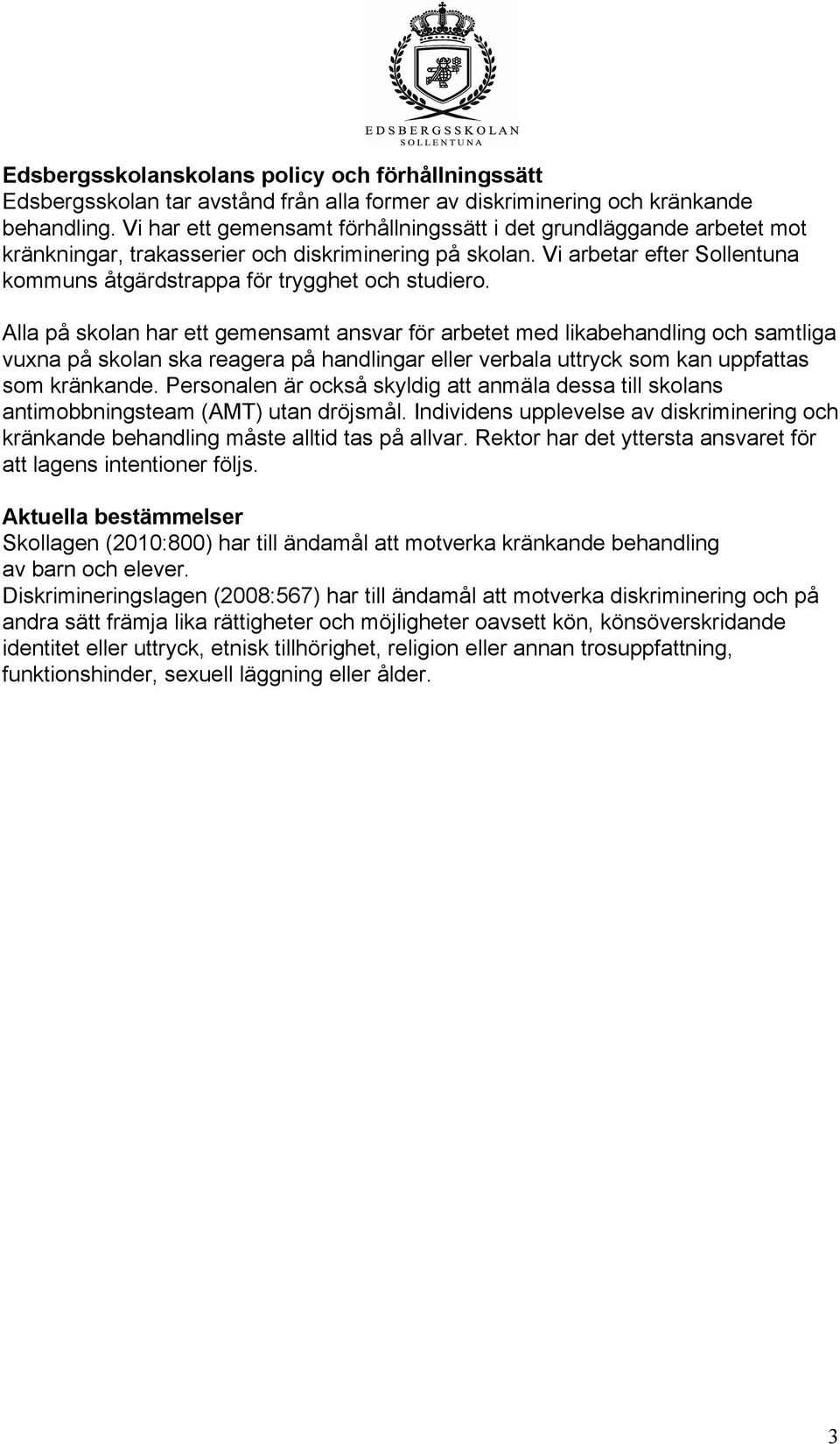 Vi arbetar efter Sollentuna kommuns åtgärdstrappa för trygghet och studiero.