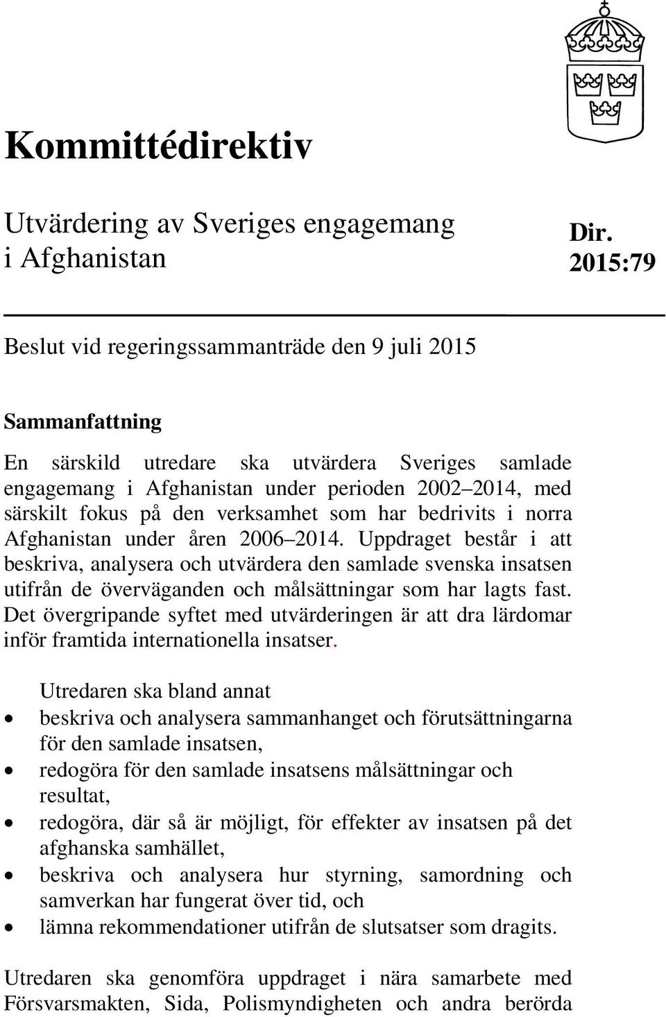 verksamhet som har bedrivits i norra Afghanistan under åren 2006 2014.