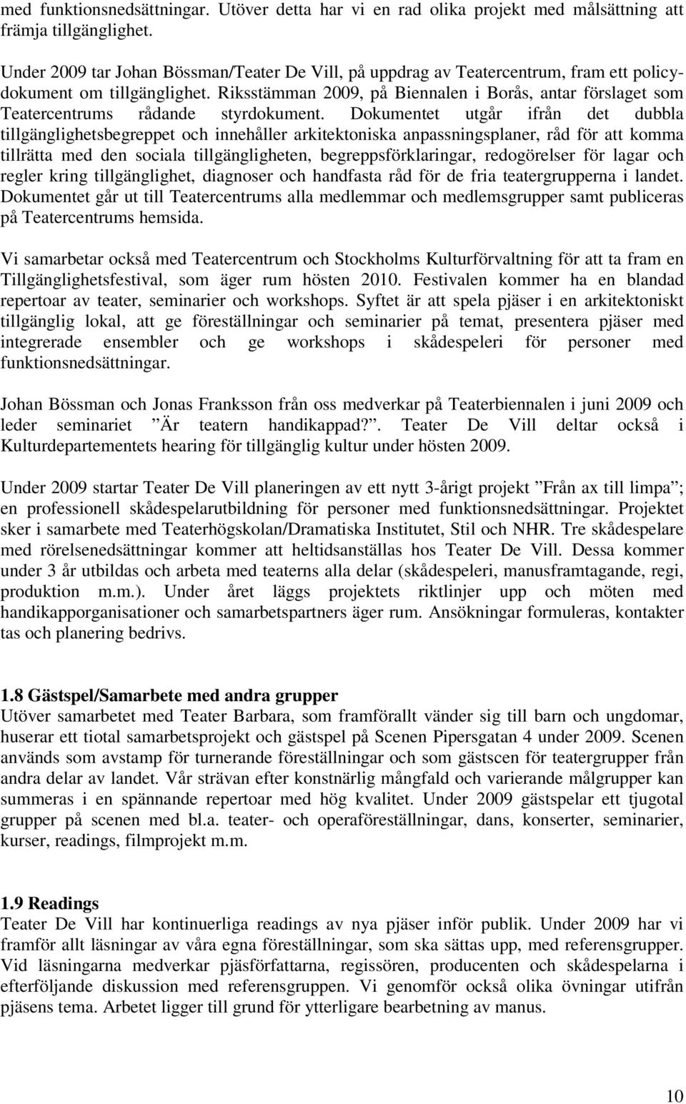 Riksstämman 2009, på Biennalen i Borås, antar förslaget som Teatercentrums rådande styrdokument.