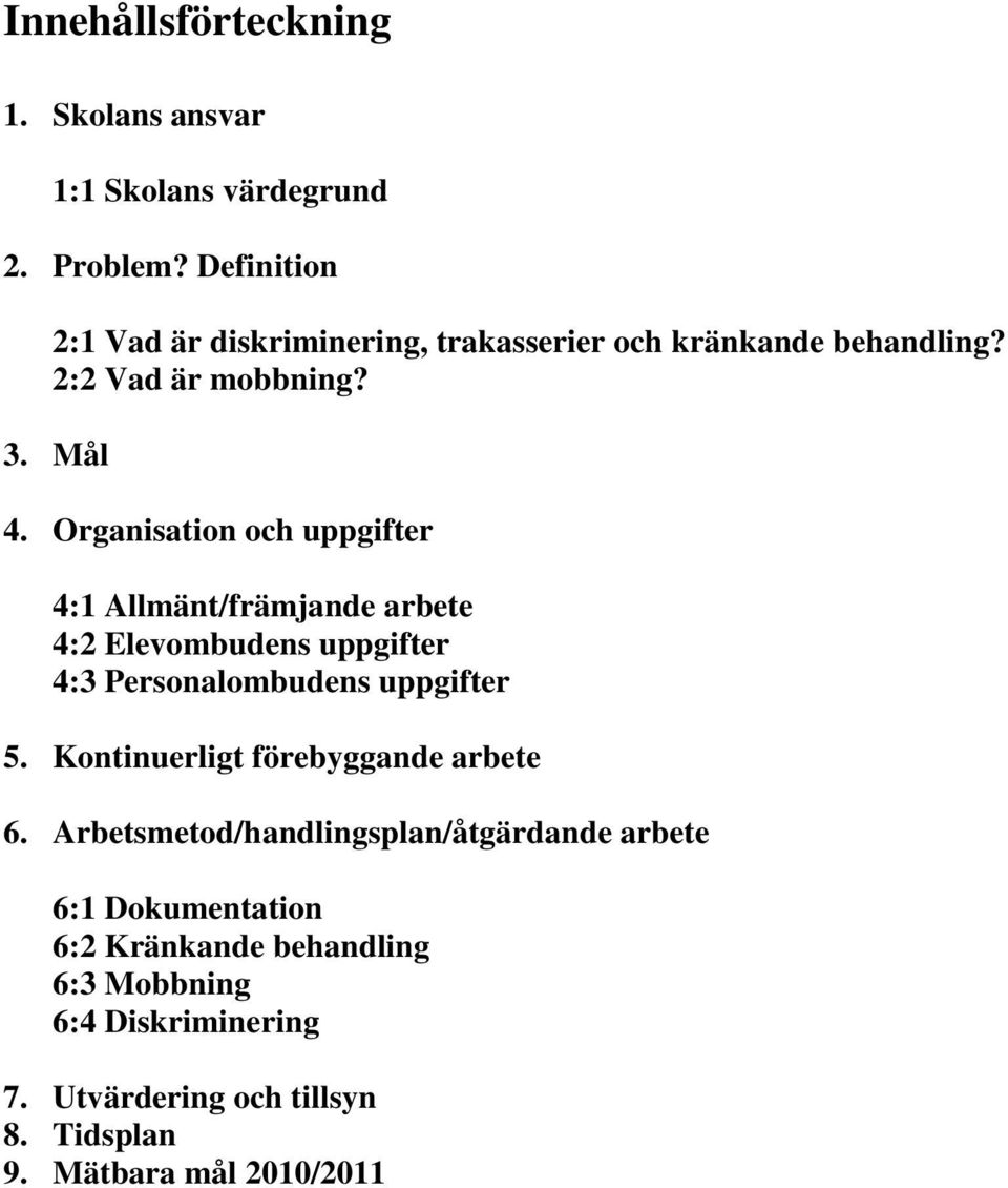 Organisation och uppgifter 4:1 Allmänt/främjande arbete 4:2 Elevombudens uppgifter 4:3 Personalombudens uppgifter 5.