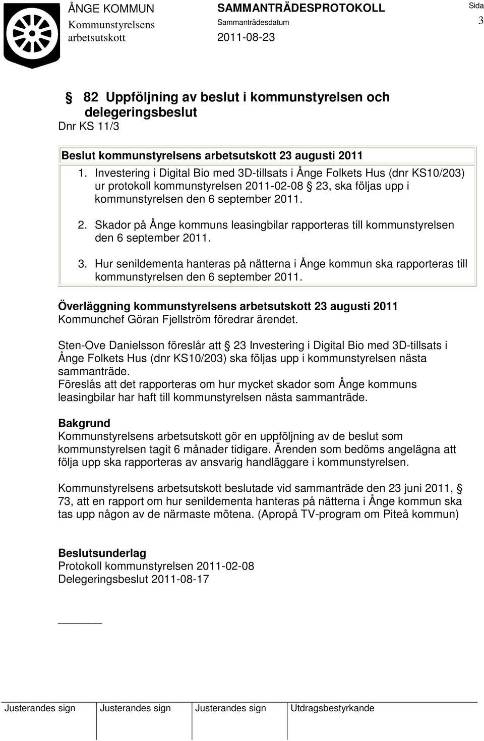 3. Hur senildementa hanteras på nätterna i Ånge kommun ska rapporteras till kommunstyrelsen den 6 september 2011.
