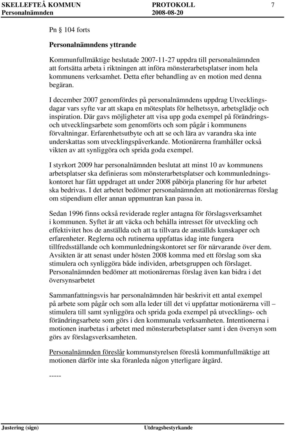 I december 2007 genomfördes på personalnämndens uppdrag Utvecklingsdagar vars syfte var att skapa en mötesplats för helhetssyn, arbetsglädje och inspiration.