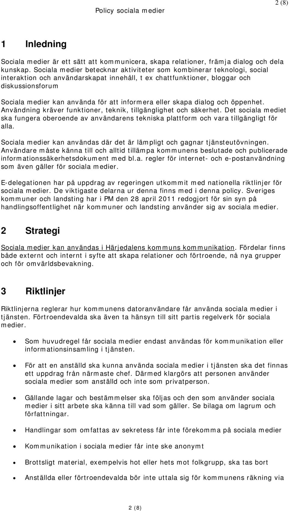 informera eller skapa dialog och öppenhet. Användning kräver funktioner, teknik, tillgänglighet och säkerhet.