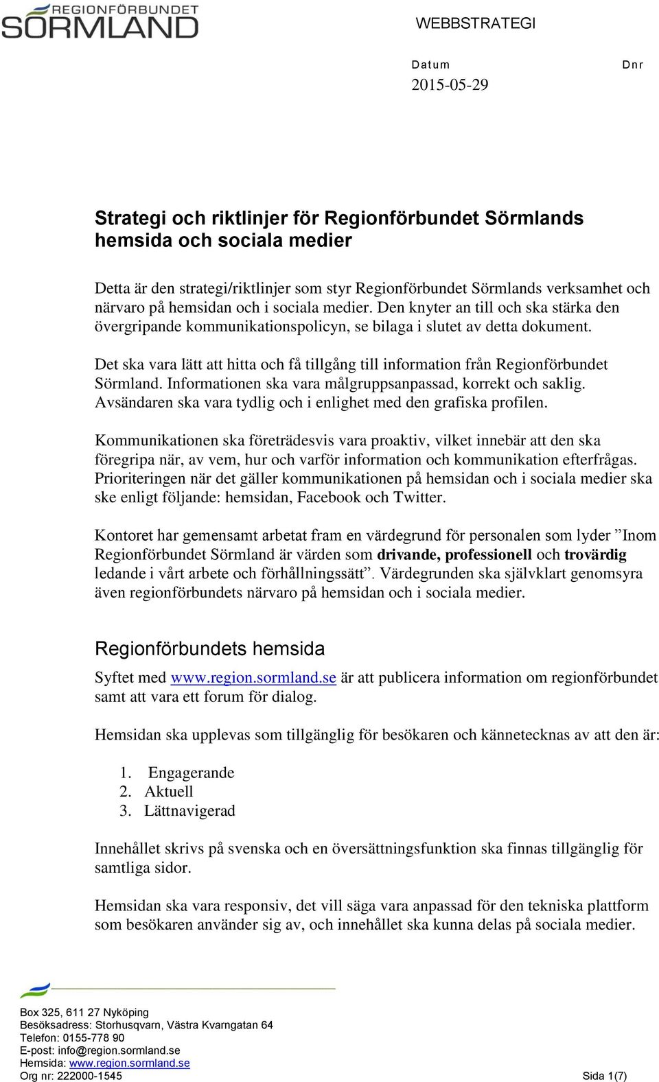 Det ska vara lätt att hitta och få tillgång till information från Regionförbundet Sörmland. Informationen ska vara målgruppsanpassad, korrekt och saklig.