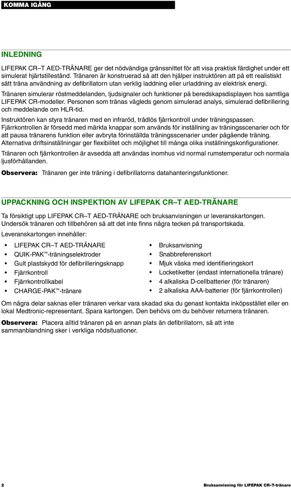 Tränaren simulerar röstmeddelanden, ljudsignaler och funktioner på beredskapsdisplayen hos samtliga LIFEPAK CR-modeller.