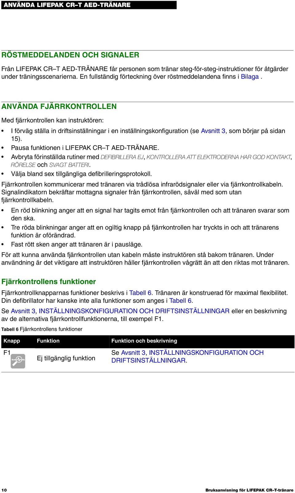 ANVÄNDA FJÄRRKONTROLLEN Med fjärrkontrollen kan instruktören: I förväg ställa in driftsinställningar i en inställningskonfiguration (se Avsnitt 3, som börjar på sidan 15).