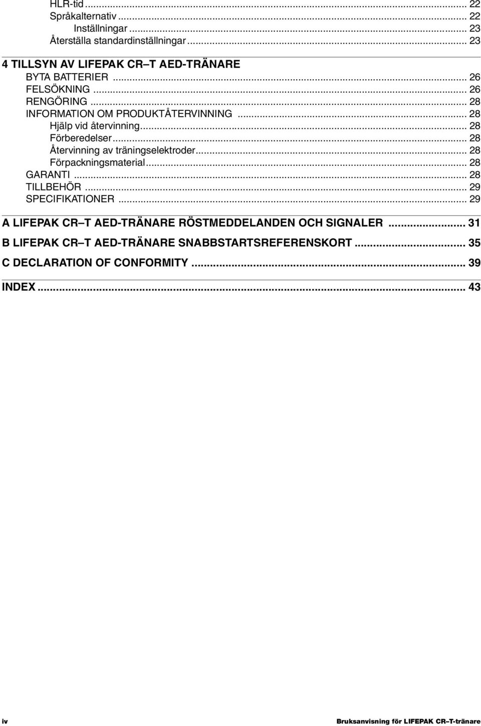 .. 28 Återvinning av träningselektroder... 28 Förpackningsmaterial... 28 GARANTI... 28 TILLBEHÖR... 29 SPECIFIKATIONER.