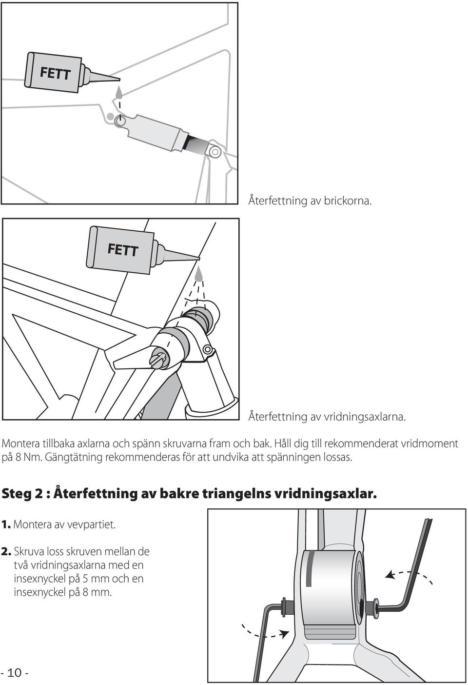 Gängtätning rekommenderas för att undvika att spänningen lossas.