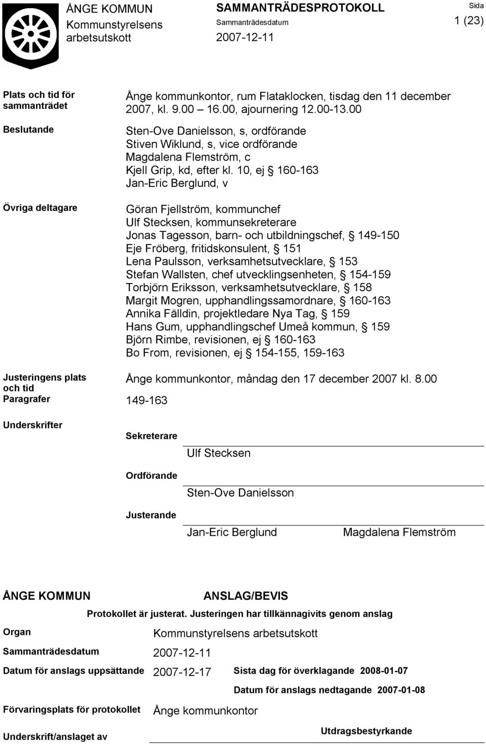 10, ej 160-163 Jan-Eric Berglund, v Göran Fjellström, kommunchef Ulf Stecksen, kommunsekreterare Jonas Tagesson, barn- och utbildningschef, 149-150 Eje Fröberg, fritidskonsulent, 151 Lena Paulsson,