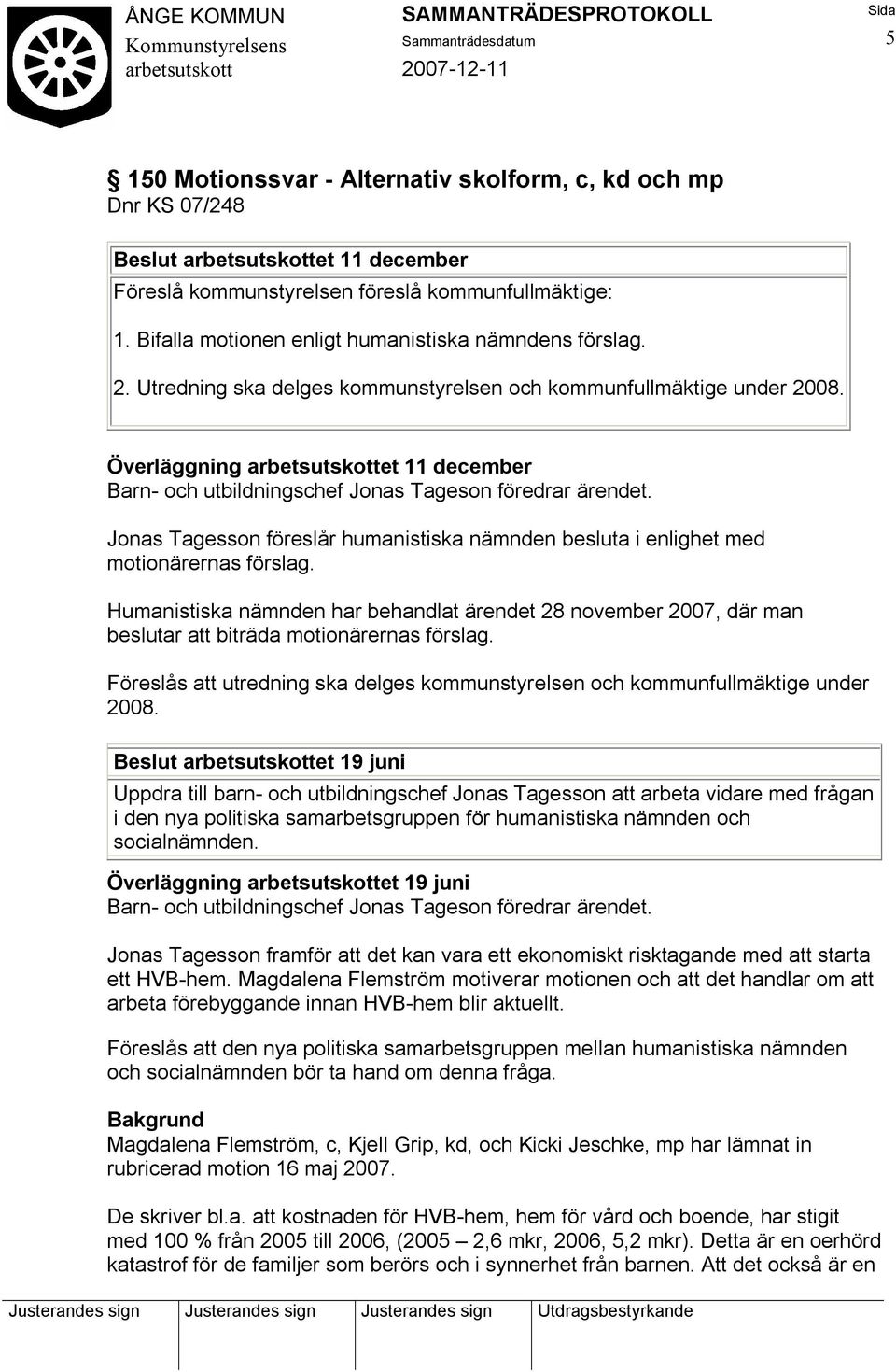 Jonas Tagesson föreslår humanistiska nämnden besluta i enlighet med motionärernas förslag.