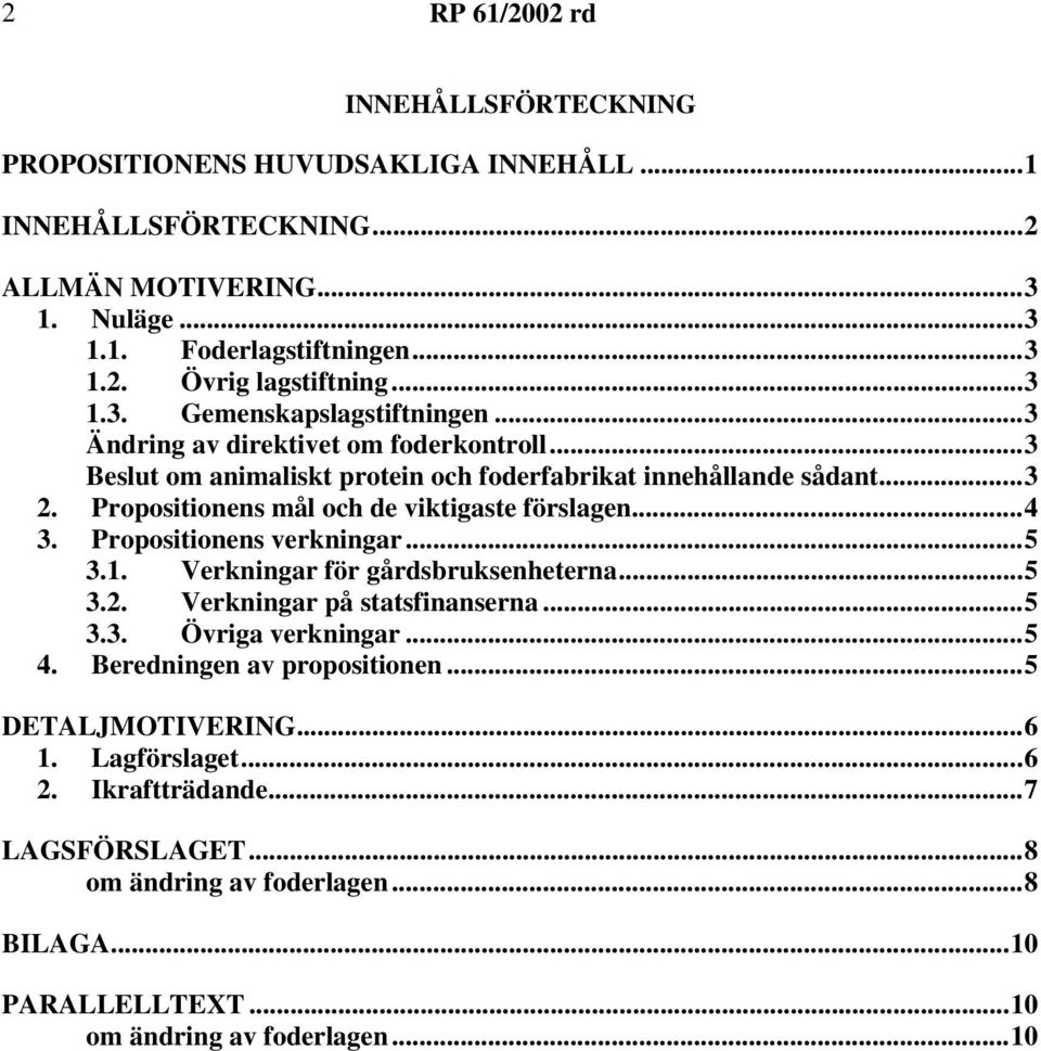 Propositionens verkningar...5 3.1. Verkningar för gårdsbruksenheterna...5 3.2. Verkningar på statsfinanserna...5 3.3. Övriga verkningar...5 4. Beredningen av propositionen.