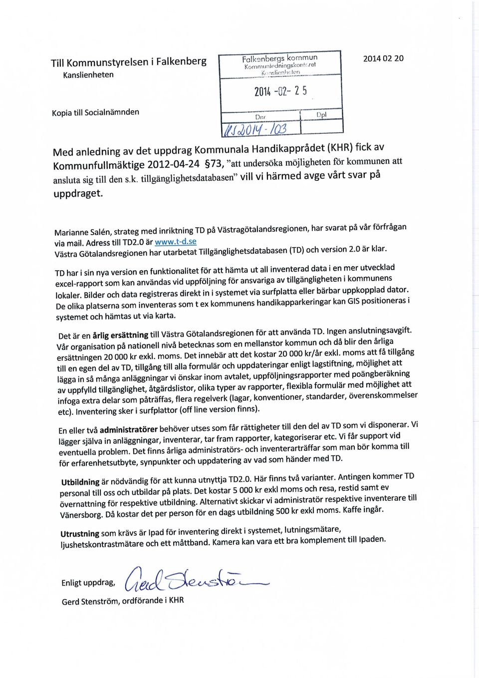 Dnr Dpi Marianne Salén, strateg med inriktning TD på Västragötalandsregionen, har svarat pa var forfragan via mail. Adress till TD2.