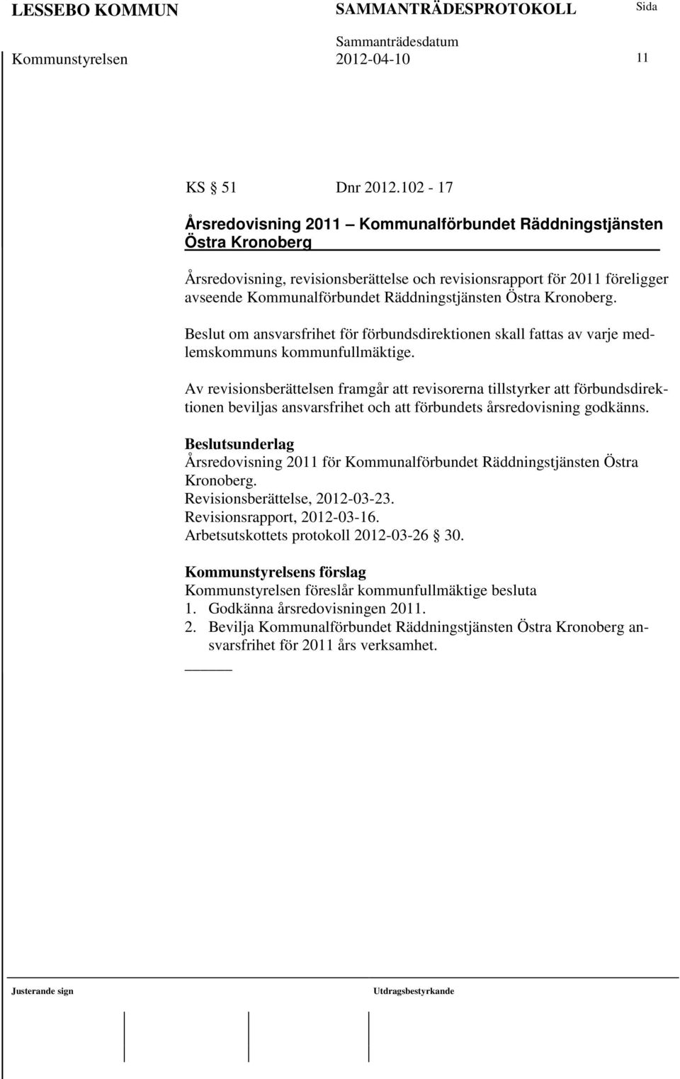 Räddningstjänsten Östra Kronoberg. Beslut om ansvarsfrihet för förbundsdirektionen skall fattas av varje medlemskommuns kommunfullmäktige.