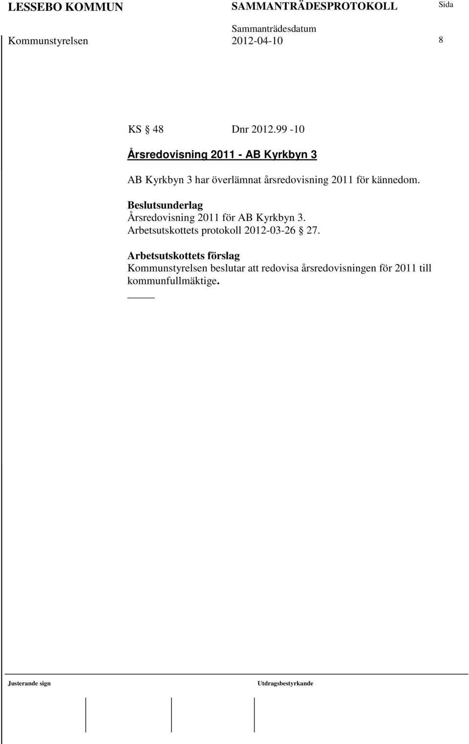 2011 för kännedom. Årsredovisning 2011 för AB Kyrkbyn 3.