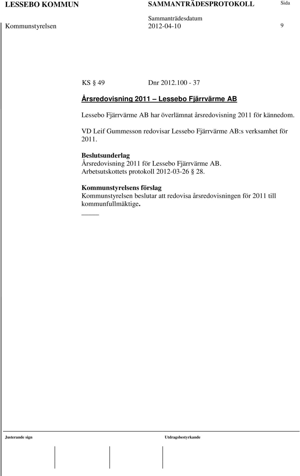 kännedom. VD Leif Gummesson redovisar Lessebo Fjärrvärme AB:s verksamhet för 2011.