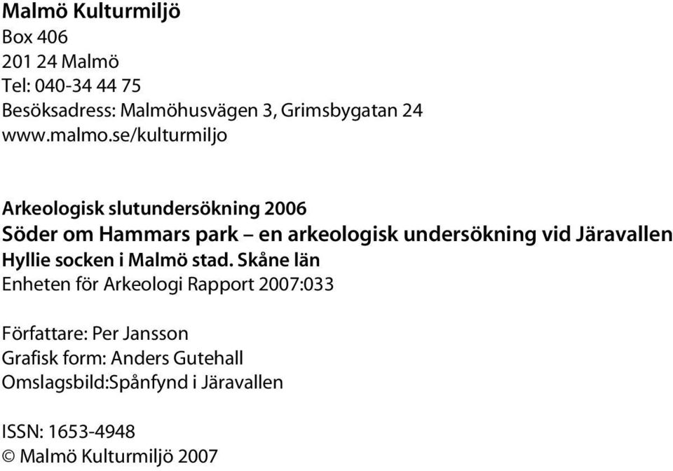se/kulturmiljo Arkeologisk slutundersökning 2006 Söder om Hammars park en arkeologisk undersökning vid