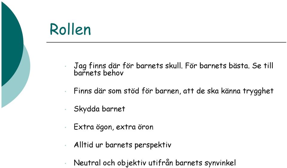 ska känna trygghet Skydda barnet Extra ögon, extra öron Alltid