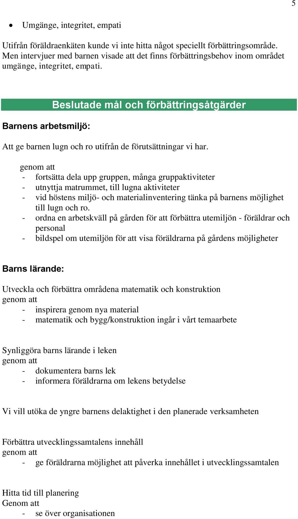 Barnens arbetsmiljö: Beslutade mål och förbättringsåtgärder Att ge barnen lugn och ro utifrån de förutsättningar vi har.