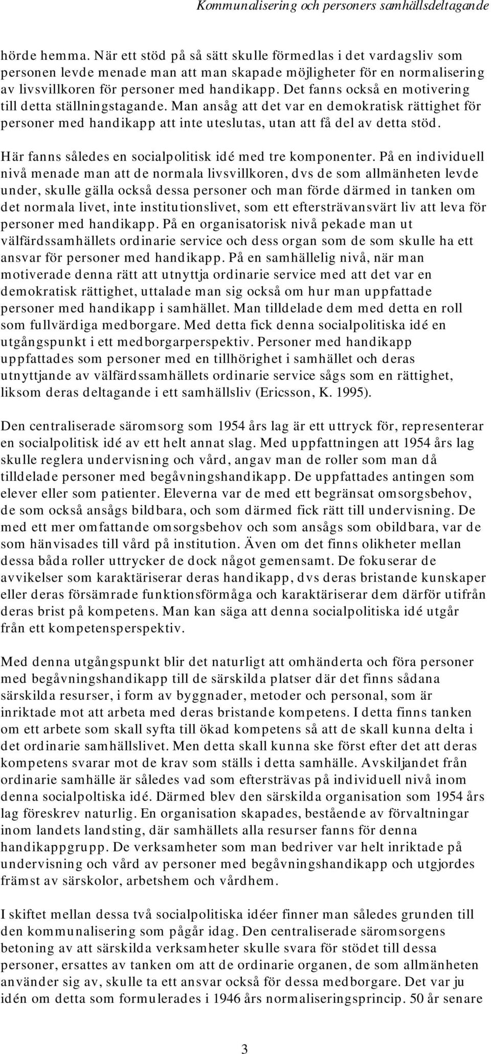 Här fanns således en socialpolitisk idé med tre komponenter.