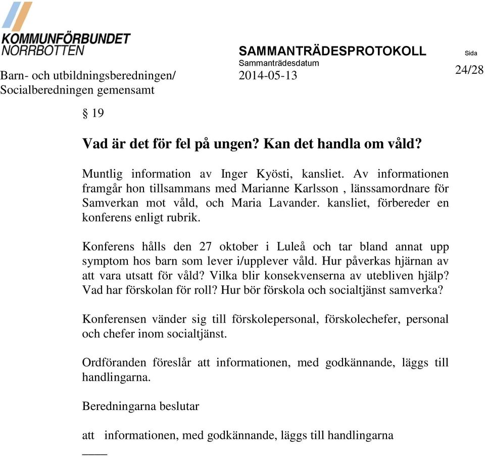 Konferens hålls den 27 oktober i Luleå och tar bland annat upp symptom hos barn som lever i/upplever våld. Hur påverkas hjärnan av att vara utsatt för våld?