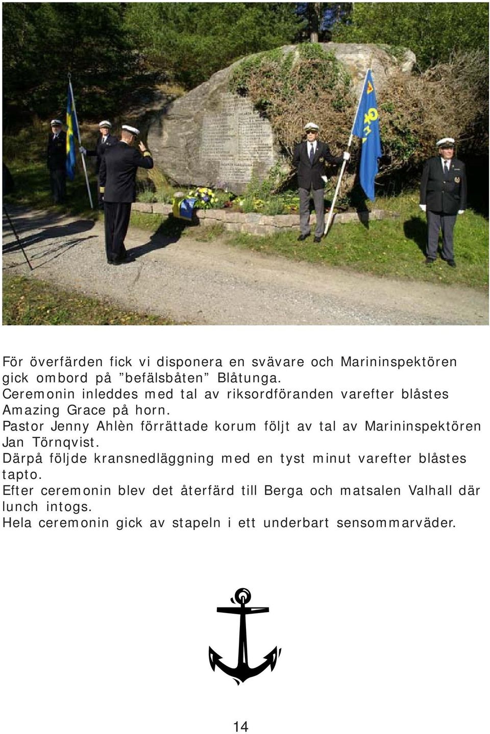 Pastor Jenny Ahlèn förrättade korum följt av tal av Marininspektören Jan Törnqvist.