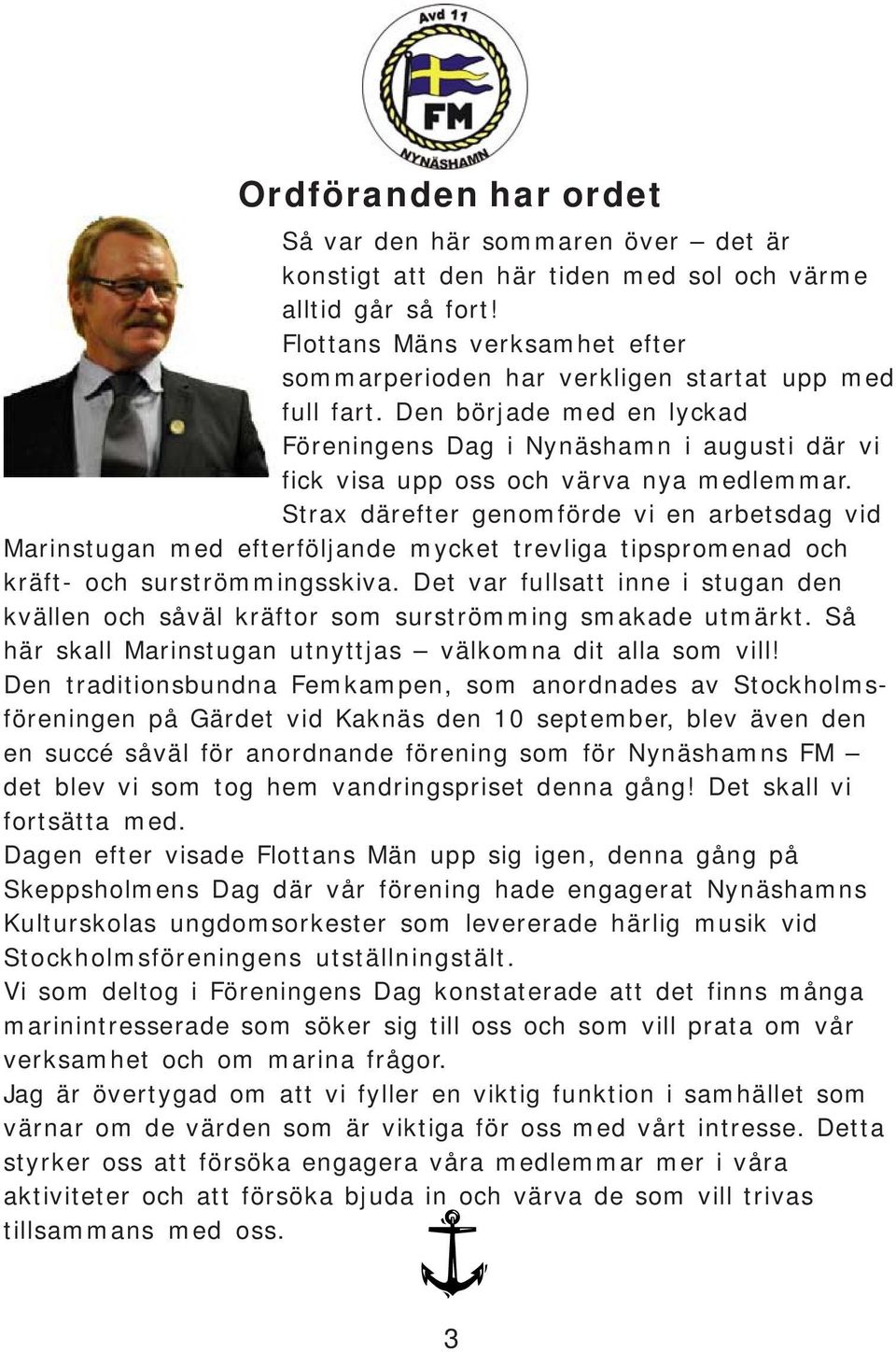 Strax därefter genomförde vi en arbetsdag vid Marinstugan med efterföljande mycket trevliga tipspromenad och kräft- och surströmmingsskiva.