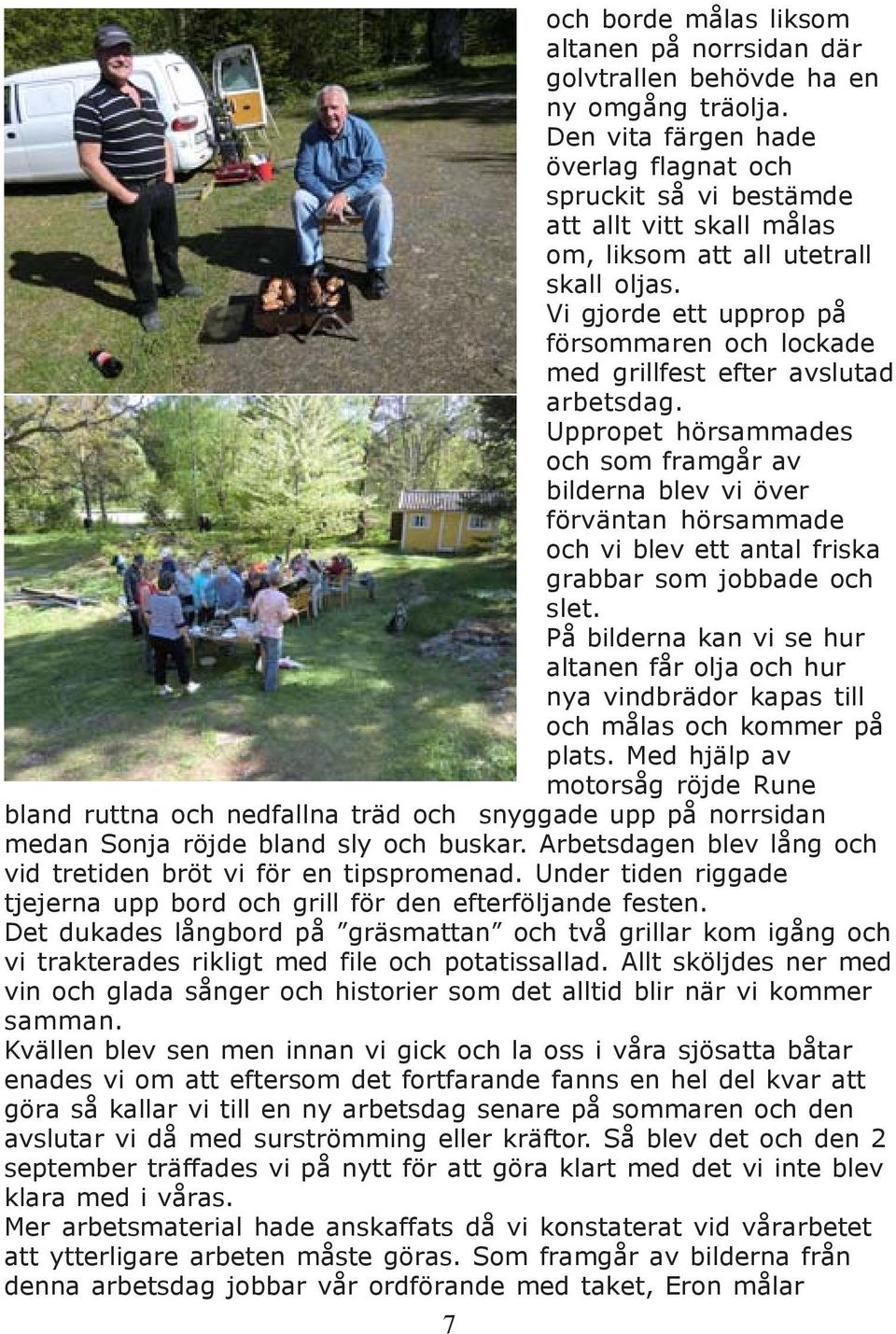 Vi gjorde ett upprop på försommaren och lockade med grillfest efter avslutad arbetsdag.