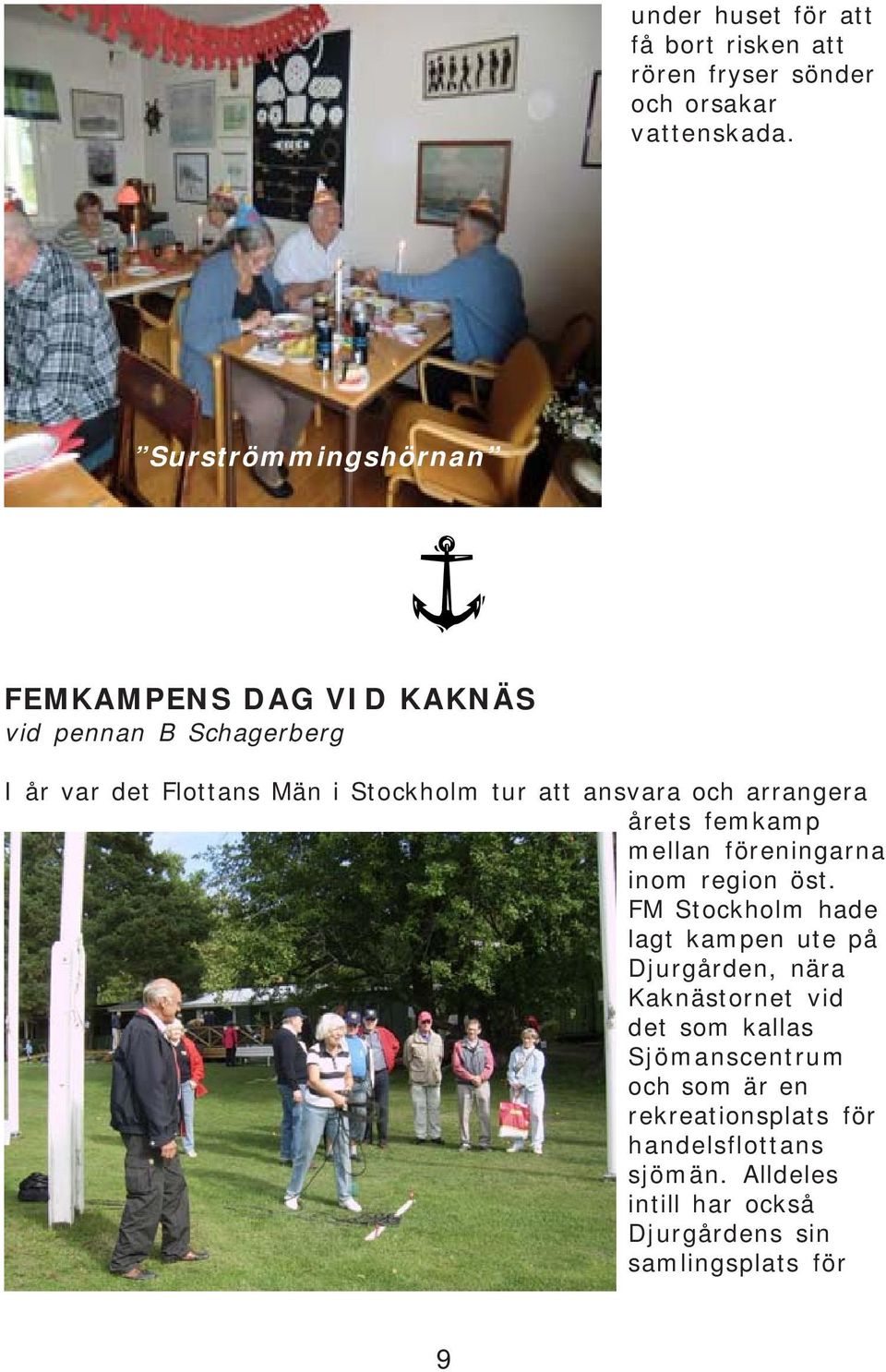ansvara och arrangera årets femkamp mellan föreningarna inom region öst.