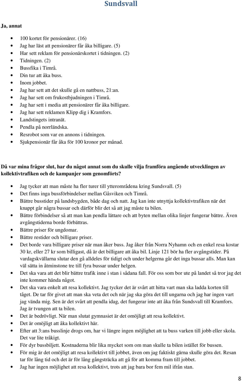 Jag har sett reklamen Klipp dig i Kramfors. Landstingets intranät. Pendla på norrländska. Resrobot som var en annons i tidningen. Sjukpensionär får åka för 100 kronor per månad.