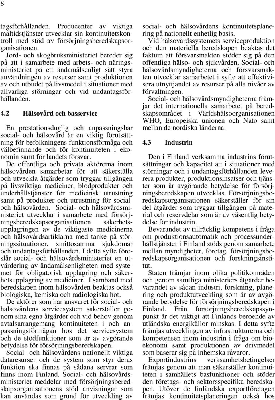 livsmedel i situationer med allvarliga störningar och vid undantagsförhållanden. 4.