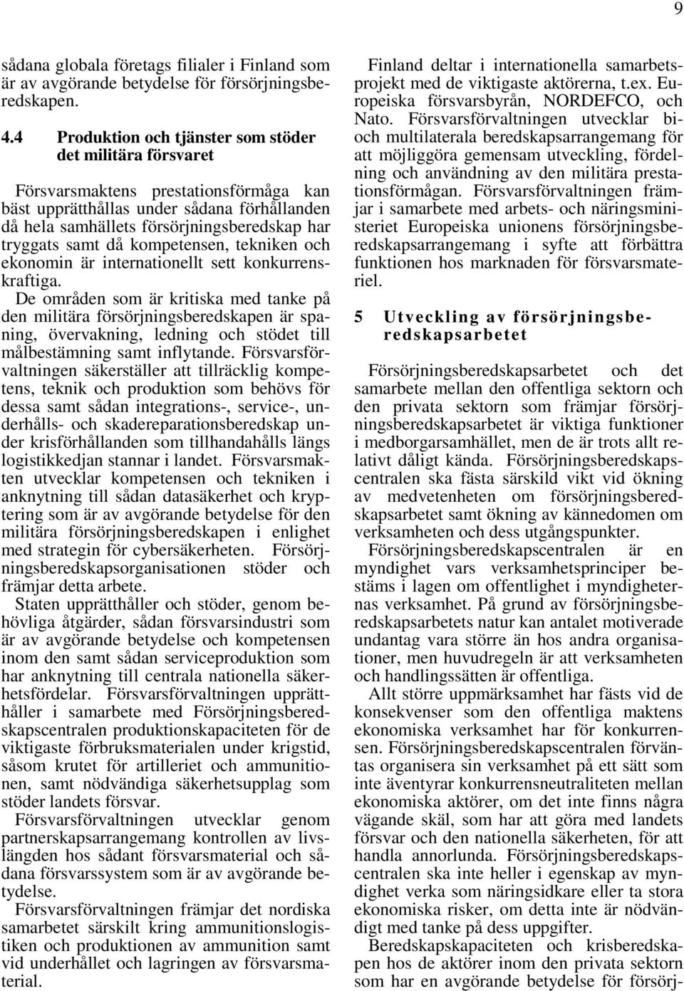 samt då kompetensen, tekniken och ekonomin är internationellt sett konkurrenskraftiga.