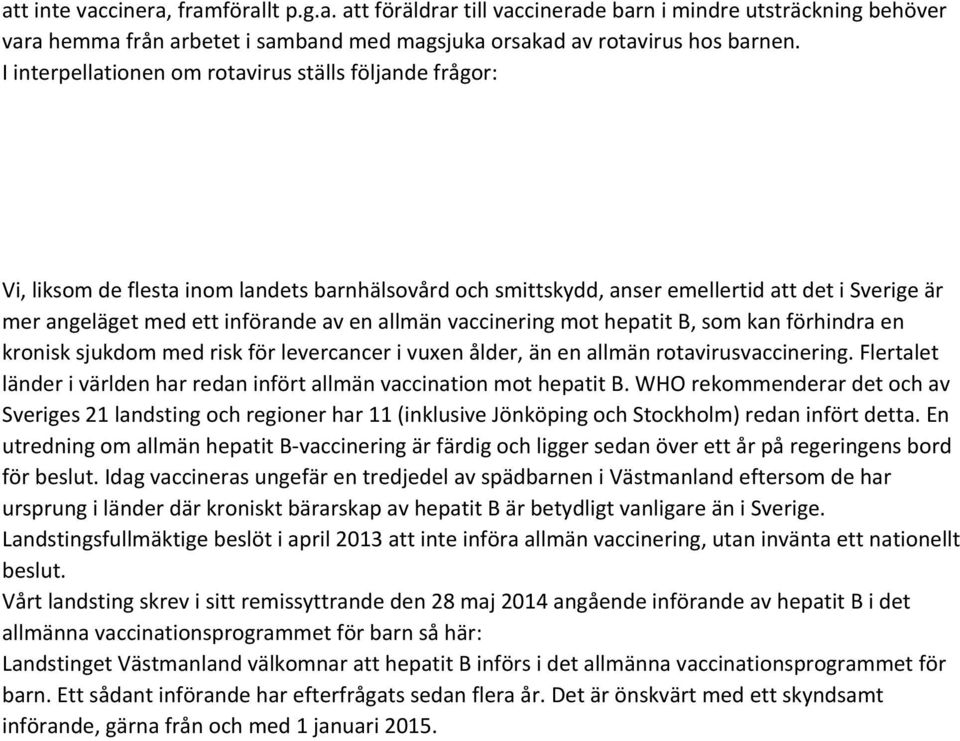 allmän vaccinering mot hepatit B, som kan förhindra en kronisk sjukdom med risk för levercancer i vuxen ålder, än en allmän rotavirusvaccinering.