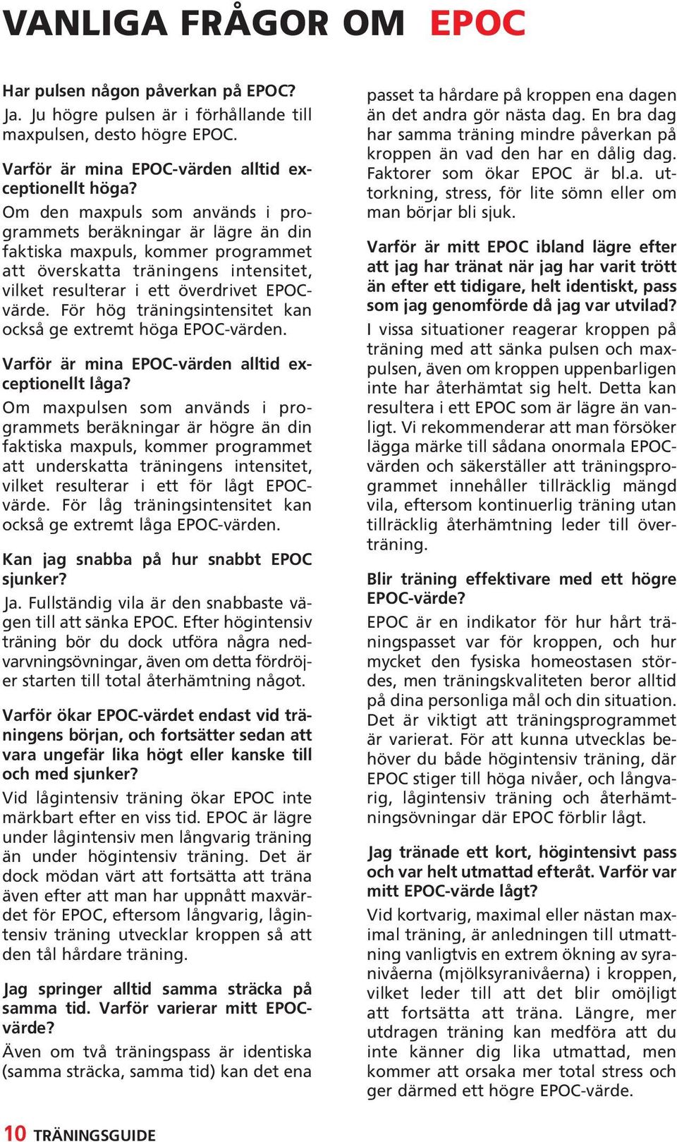För hög träningsintensitet kan också ge extremt höga EPOC-värden. Varför är mina EPOC-värden alltid exceptionellt låga?