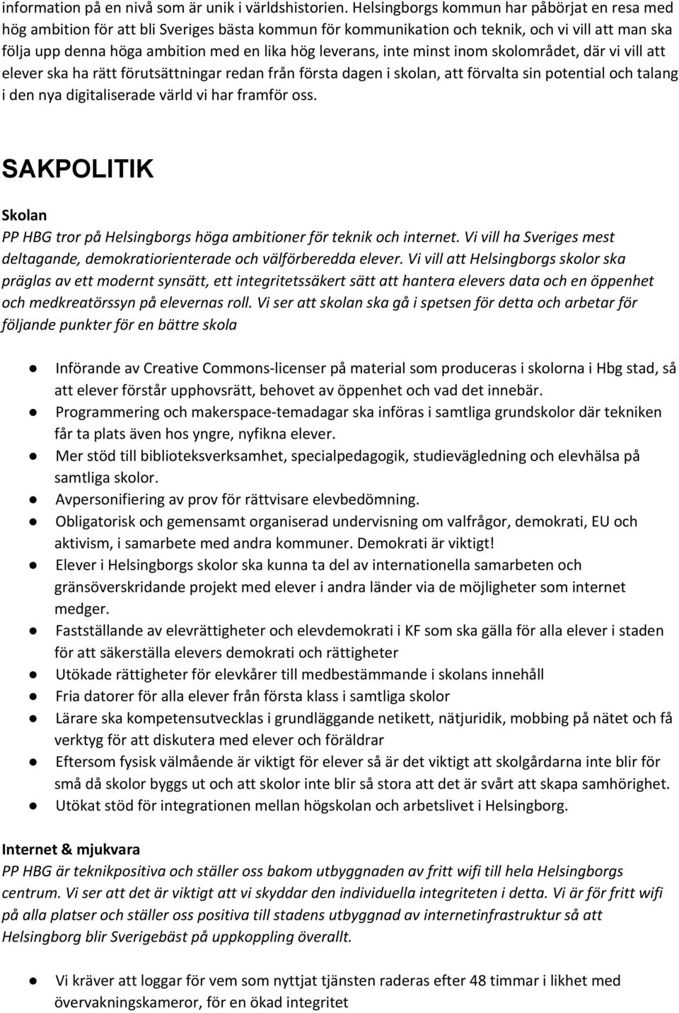 leverans, inte minst inom skolområdet, där vi vill att elever ska ha rätt förutsättningar redan från första dagen i skolan, att förvalta sin potential och talang i den nya digitaliserade värld vi har