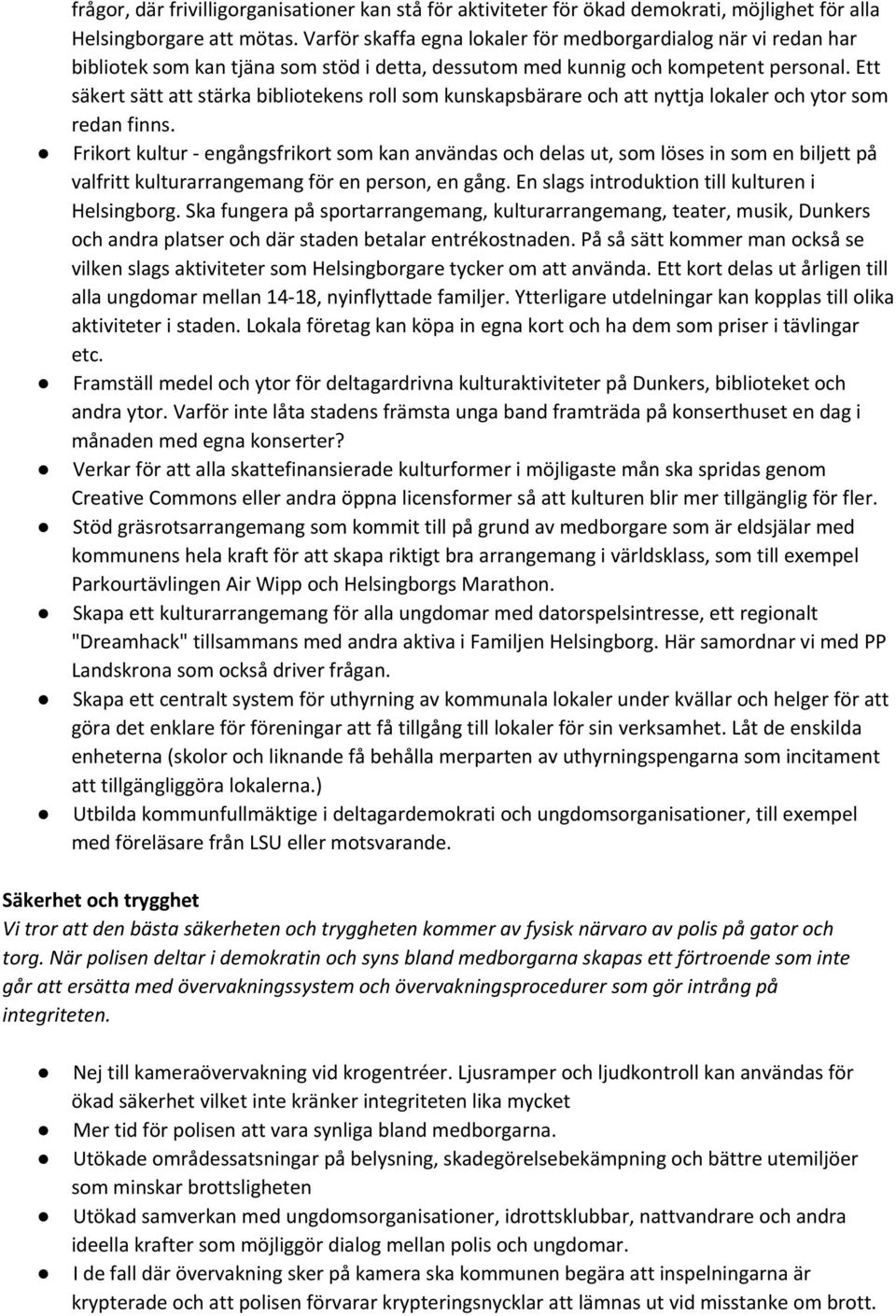 Ett säkert sätt att stärka bibliotekens roll som kunskapsbärare och att nyttja lokaler och ytor som redan finns.