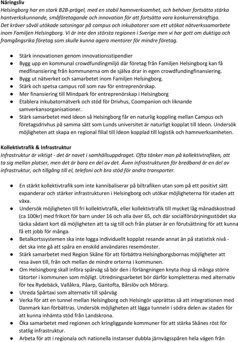Vi är inte den största regionen i Sverige men vi har gott om duktiga och framgångsrika företag som skulle kunna agera mentorer för mindre företag.