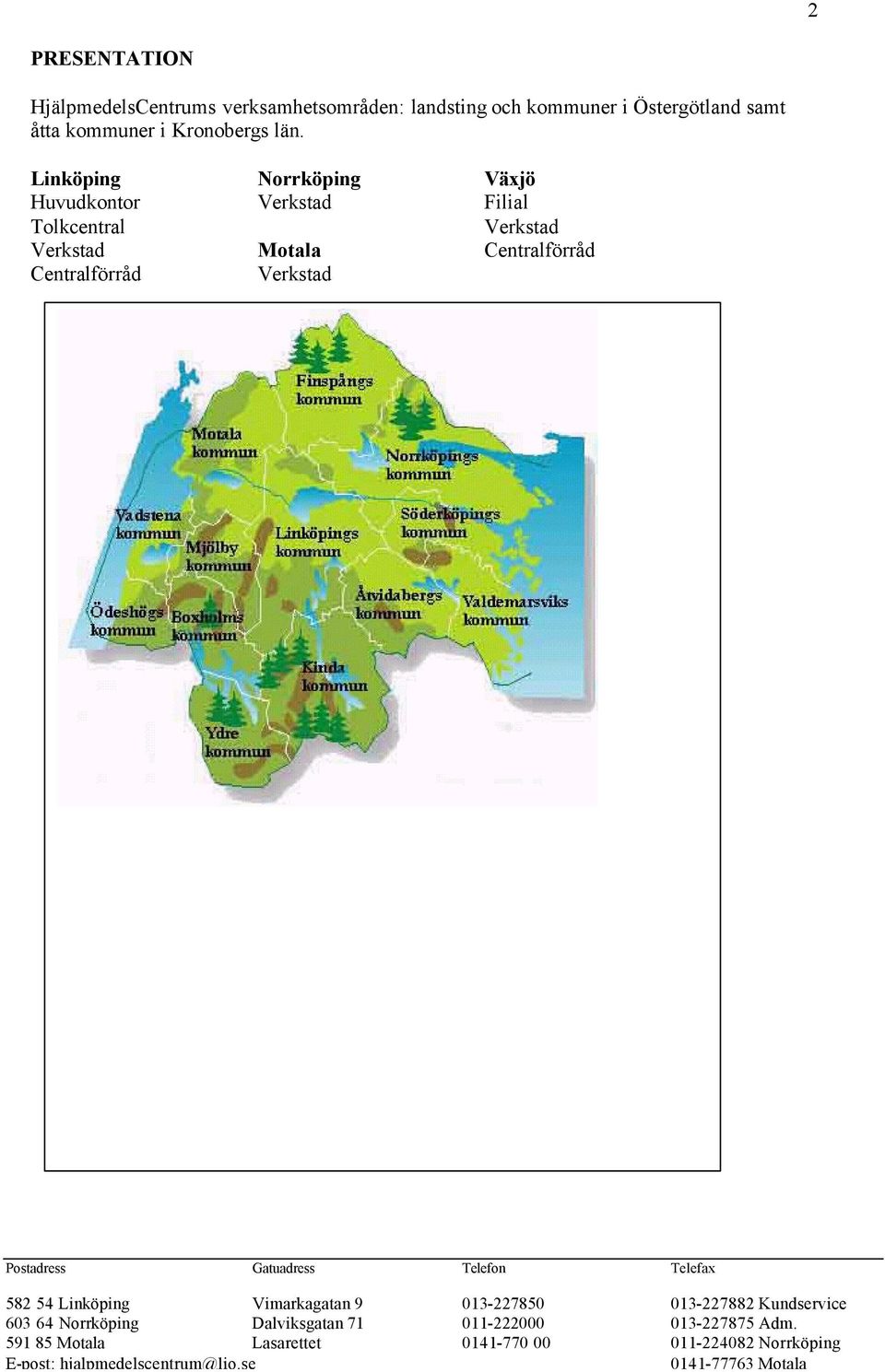 Linköping Norrköping Växjö Huvudkontor Verkstad Filial